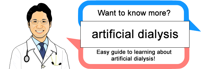 Want to know more? Easy guide to learning about artificial dialysis! 